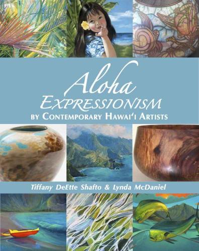 Aloha Expressionism, by Contemporary Hawai'i Artists by Tiffany Shafto